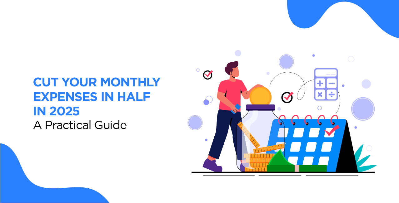 Cut Your Monthly Expenses in Half in 2025 – A Practical Guide